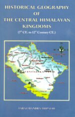 Historical Geography of The Central Himalayan Kingdoms [Hardbound]