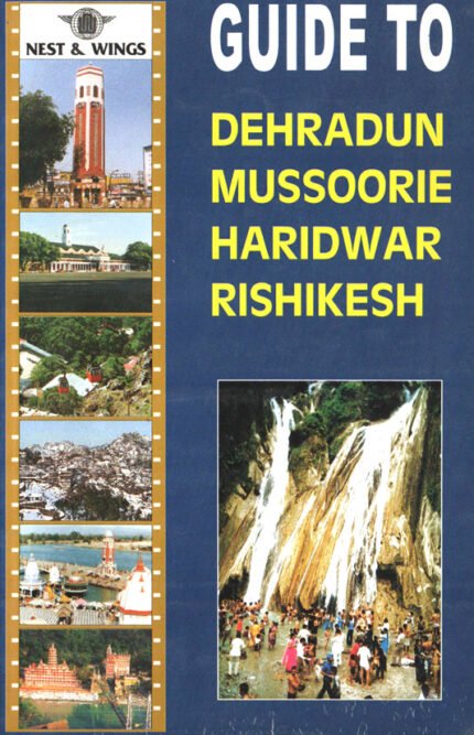 Guide to Dehradun, Mussoorie, Haridwar and Rishikesh